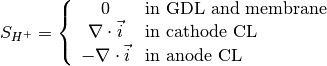 S_{H^+} = \left\{
\begin{array}{cl}
0 &\text{in GDL and membrane} \\
\nabla \cdot \vec{i} &\text{in cathode CL} \\
- \nabla \cdot \vec{i} &\text{in anode CL}
\end{array}
\right.