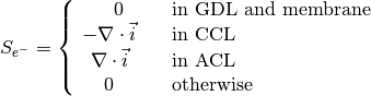 S_{e^-} = \left\{
\begin{array}{cl}
0 &\text{in GDL and membrane} \\
-\nabla \cdot \vec{i} \quad & \text{in CCL} \\
\nabla \cdot \vec{i} \quad & \text{in ACL} \\
0 \quad & \text{otherwise}
\end{array}
\right.