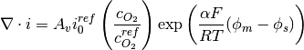 \nabla \cdot i = A_v i^{ref}_0 \left( \frac{c_{O_2}} {c^{ref}_{O_2}} \right) \mbox{exp} \left( \frac{\alpha F}{RT}(\phi_m - \phi_s) \right)