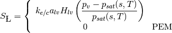 S_{\L} = \left\{
\begin{array}{cl}
k_{e/c} a_{lv} H_{lv}  \left( \dfrac {p_v - p_{sat}(s,T)} {p_{sat}(s,T)}\right) \\
0 \quad & \text{PEM}
\end{array}
\right.